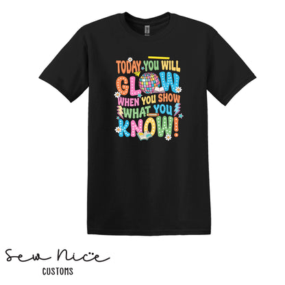Today You Will Glow, When You Show What You Know - T-Shirt (Maie Ellis)