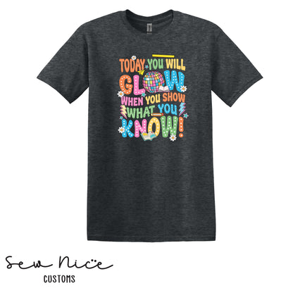 Today You Will Glow, When You Show What You Know - T-Shirt (Maie Ellis)