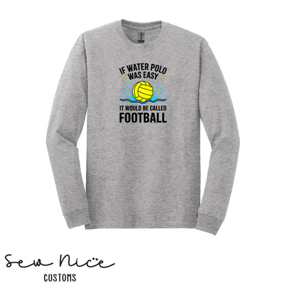 If Water Polo Was Easy.. Unisex Adult/Youth Long Sleeve Shirt