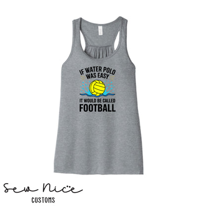 If Water Polo Was Easy.. Ladies Bella Canvas Flowy Tank