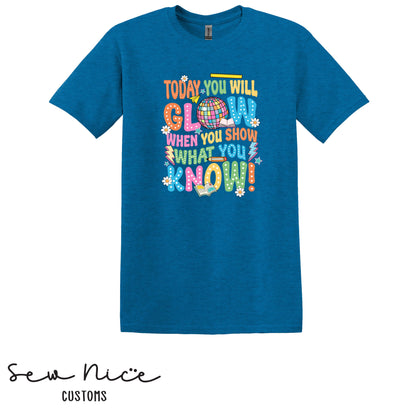 Today You Will Glow, When You Show What You Know - T-Shirt (Maie Ellis)